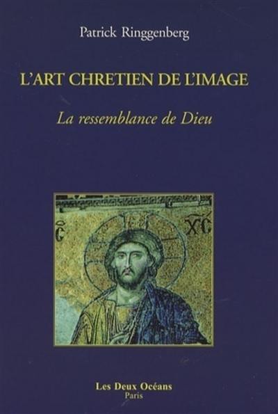 L'art chrétien de l'image : la ressemblance de Dieu