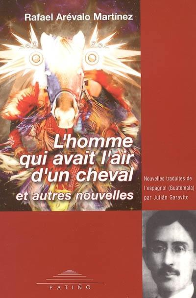 L'homme qui avait l'air d'un cheval : et autres nouvelles