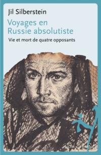 Voyages en Russie absolutiste : vie et mort de quatre opposants