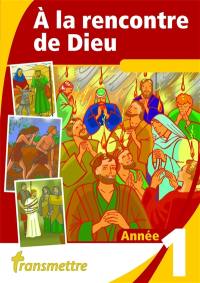 A la rencontre de Dieu : année I