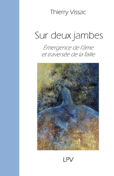 Sur deux jambes : émergence de l'âme et traversée de la faille