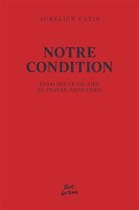 Notre condition : essai sur le salaire au travail artistique