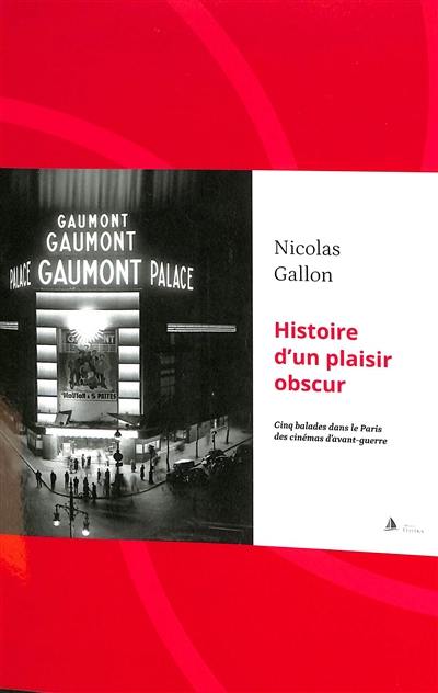 Histoire d'un plaisir obscur : cinq balades dans le Paris des cinémas d'avant-guerre