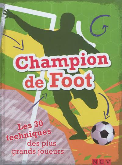 Champion de foot : les 30 techniques des plus grands joueurs