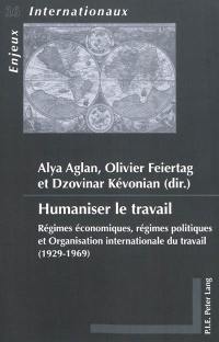 Humaniser le travail : régimes économiques, régimes politiques et Organisation internationale du travail : 1929-1969