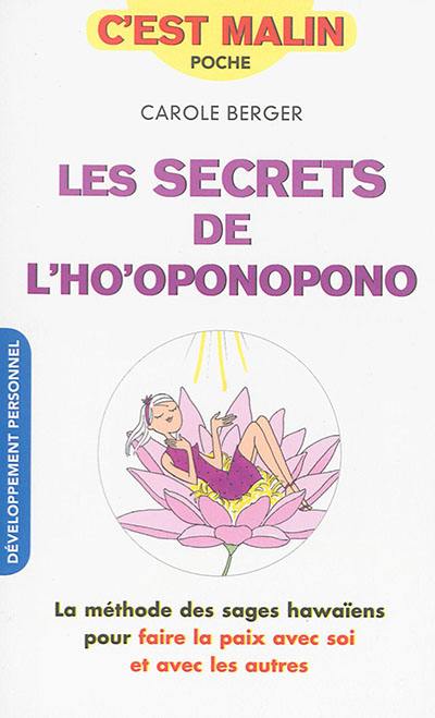 Les secrets de l'ho'oponopono : la méthode des sages hawaïens pour faire la paix avec soi et avec les autres