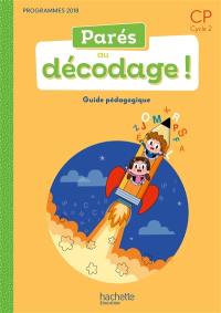 Parés au décodage ! CP, cycle 2 : guide pédagogique : programmes 2018