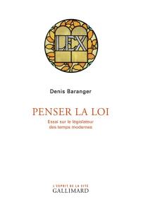 Penser la loi : essai sur le législateur des temps modernes