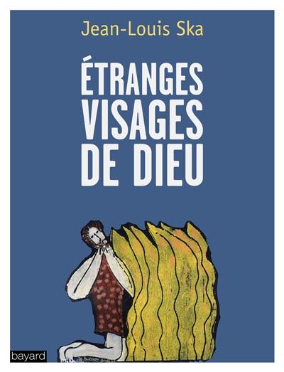 Etranges visages de Dieu : méditations bibliques