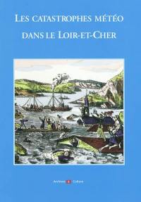 Les catastrophes météo dans le Loir-et-Cher