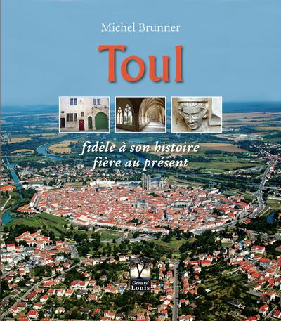 Toul : fidèle à son histoire, fière au présent