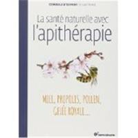 La santé naturelle avec l'apithérapie : miel, propolis, pollen, gelée royale...