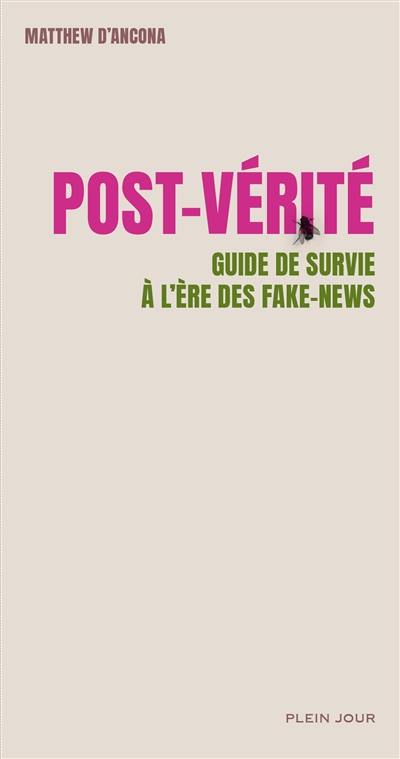 Post-vérité : guide de survie à l'ère des fake news