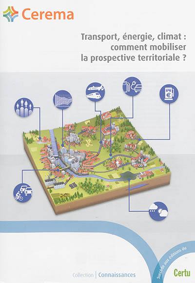 Transport, énergie, climat : comment mobiliser la prospective territoriale ?