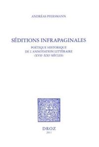 Séditions infrapaginales : poétique historique de l'annotation littéraire (XVIIe-XXIe siècles)