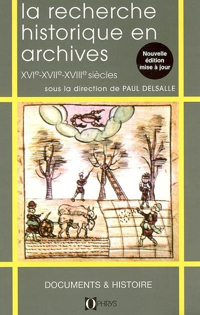 La recherche historique en France en archives : XVIe-XVIIe-XVIIIe siècles