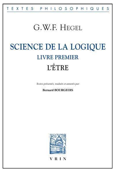 Science de la logique. Livre premier, l'être