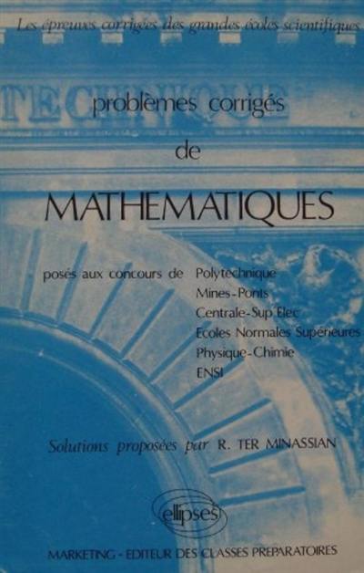 Problèmes corrigés de mathématiques posés aux concours scientifiques