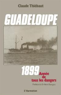 Guadeloupe 1899 : année de tous les dangers