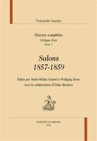 Oeuvres complètes. Section VII : critique d'art. Vol. 5. Salons, 1857-1859