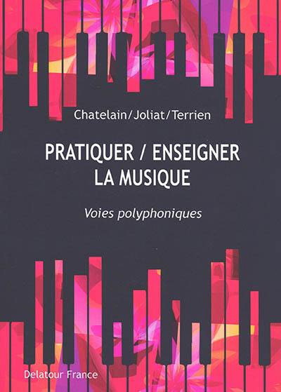 Pratiquer-enseigner la musique : voies polyphoniques : actes du colloque international, Lausanne, HEP Vaud, 12 et 13 février 2020