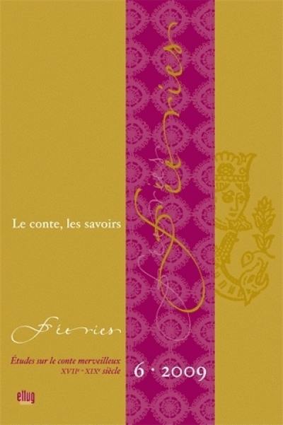 Féeries : études sur le conte merveilleux (XVIIe-XIXe siècle), n° 6. Le conte, les savoirs