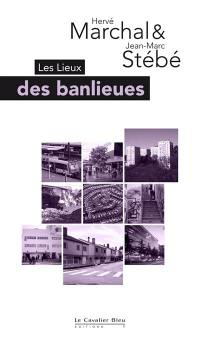 Les lieux des banlieues : de Paris à Nancy, de Mumbaï à Los Angeles