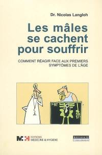 Les mâles se cachent pour souffrir : comment réagir face aux premiers symptômes de l'âge