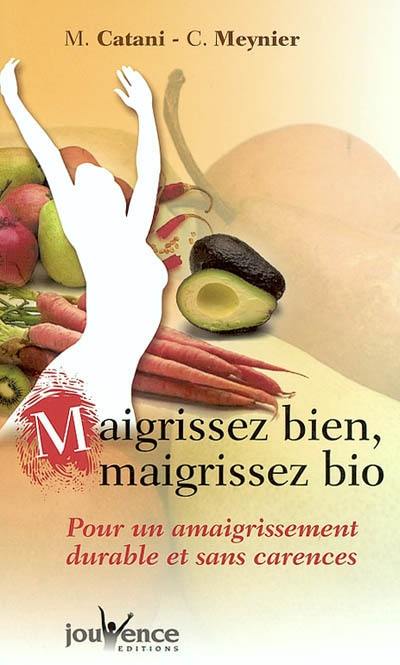 Maigrissez bien, maigrissez bio : pour un amaigrissement durable et sans carences