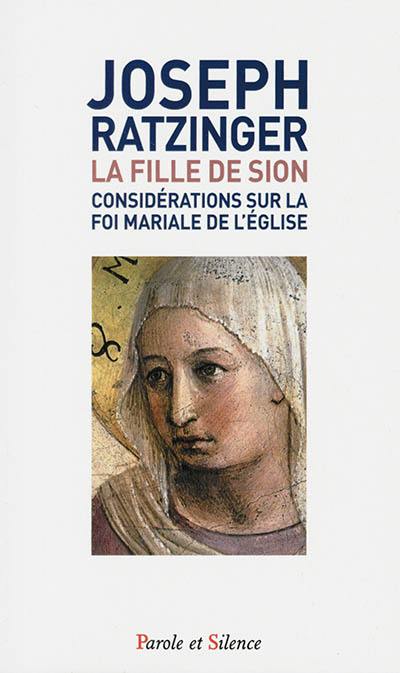 La fille de Sion : considérations sur la foi mariale de l'Eglise