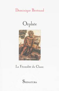 Orphée : la fécondité du chaos