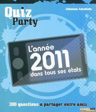 L'année 2011 dans tous ses états : 300 questions à partager entre amis