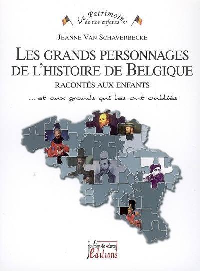 La grands personnages de l'histoire de Belgique racontés aux enfants : et aux grands qui les ont oubliés