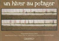 Un an au potager. Vol. 1. Un hiver au potager