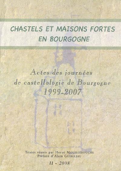 Chastels et maisons fortes en Bourgogne, n° 2. Actes des journées de castellogie de Bourgogne, 1999-2007