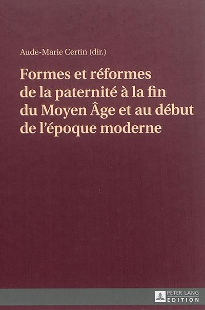 Formes et réformes de la paternité à la fin du Moyen Age et au début de l'époque moderne