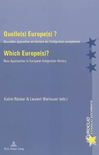 Quelle(s) Europe(s) ? : nouvelles approches en histoire de l'intégration européenne. Which Europe(s) ? : new approaches in European integration history