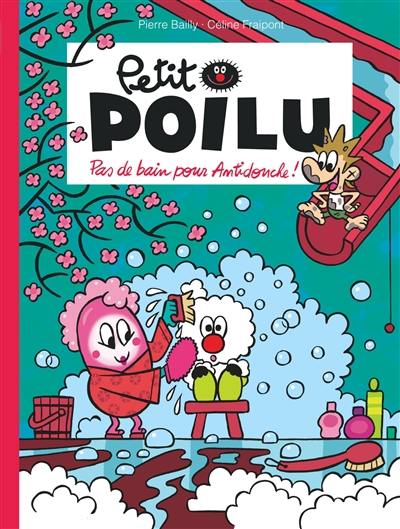 Petit Poilu. Vol. 25. Pas de bain pour Antidouche !