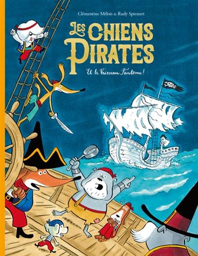 Les chiens pirates. Vol. 4. Les chiens pirates et le vaisseau fantôme !