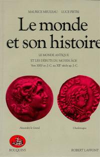 Le monde et son histoire. Vol. 1. Le monde antique et les débuts du Moyen Âge : vers 3000 av. J.-C.-XIIe siècle ap. J.-C.