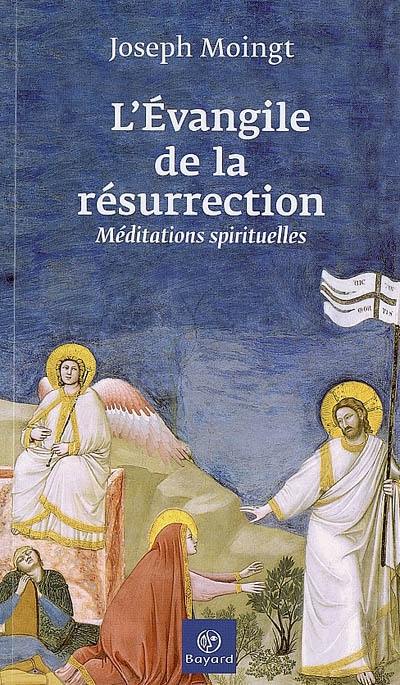 L'Evangile de la résurrection : méditations spirituelles