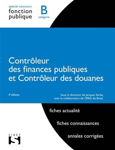 Contrôleur des finances publiques et contrôleur des douanes : spécial concours fonction publique, catégorie B : fiches actualité, fiches connaissances, annales corrigées