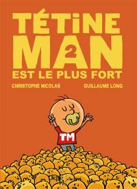 Tétine Man. Vol. 2. Tétine Man est le plus fort