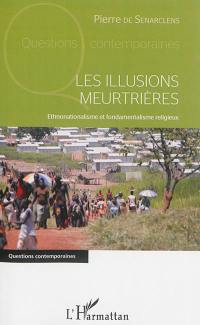 Les illusions meurtrières : ethnonationalisme et fondamentalisme religieux