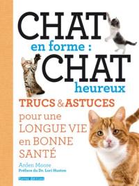 Chat en forme : chat heureux : trucs & astuces pour une longue vie en bonne santé