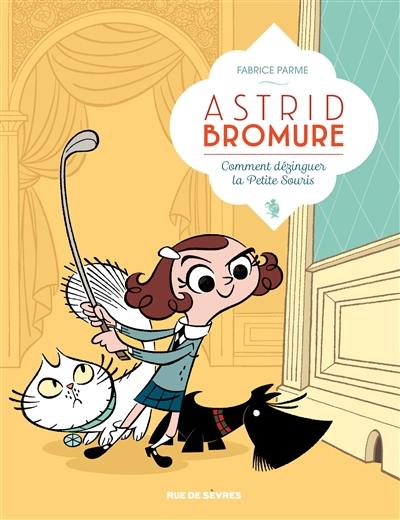 Astrid Bromure. Vol. 1. Comment dézinguer la petite souris