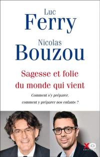 Sagesse et folie du monde qui vient : comment s'y préparer, comment y préparer nos enfants ?