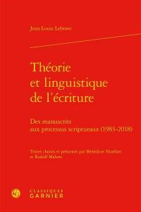 Théorie et linguistique de l'écriture : des manuscrits aux processus scripturaux (1983-2018)