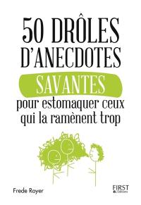 50 drôles d'anecdotes savantes pour estomaquer ceux qui la ramènent trop