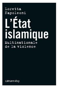 L'Etat islamique : multinationale de la violence